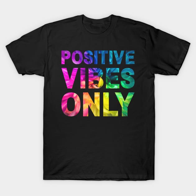 Positive Vibes Only Colorful Flower T-Shirt by Caregiverology